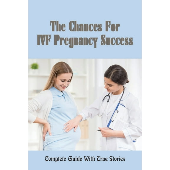 The Chances For IVF Pregnancy Success (Paperback)