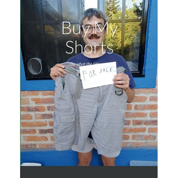 Buy My Shorts: Do what the title says, (Paperback)