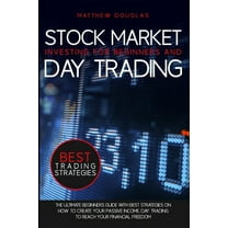 Trading Guide for Beginners: Stock Market Investing for Beginners and Day Trading: The ultimate beginners guide with best strategies on how to create your passive income. Day trading to reach your fin