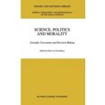 thumbnail image 2 of Science, Politics and Morality: Scientific Uncertainty and Decision Making (Theory and Decision Library A:), 2 of 2