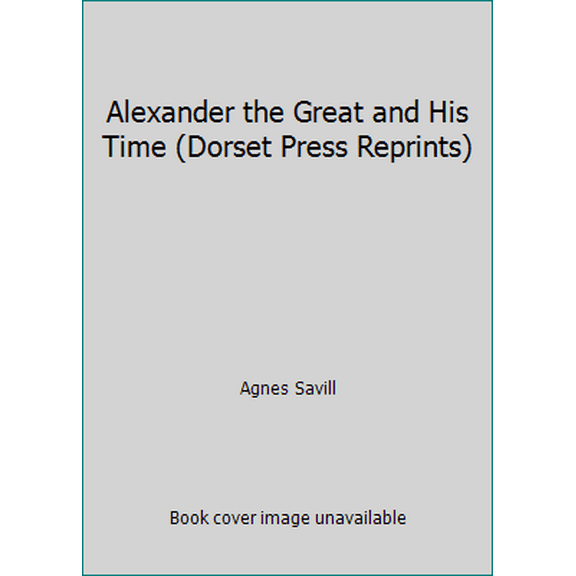 Pre-Owned Alexander the Great and His Time (Dorset Press Reprints) (Hardcover) 0880295910 9780880295918