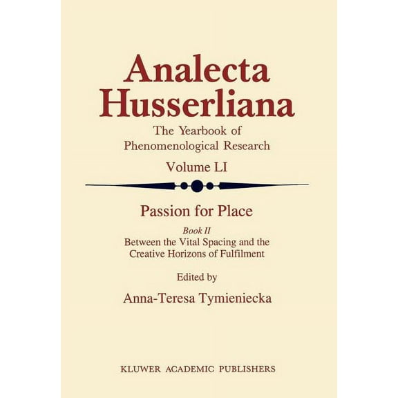Analecta Husserliana Passion for Place Book II: Between the Vital Spacing and the Creative Horizons of Fulfilment, Book 51, (Hardcover)