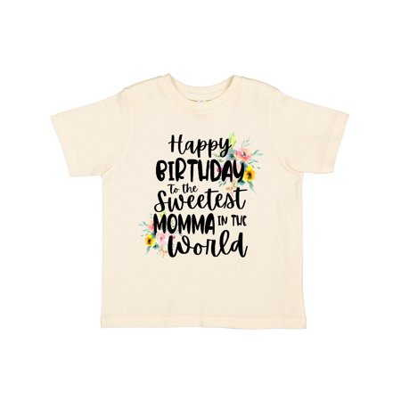 

Inktastic Happy Birthday To The Sweetest Momma In The World Gift Toddler Toddler Girl T-Shirt