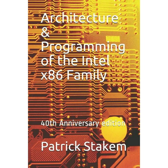 Architecture & Programming of the Intel X86 Family: 40th Anniversary Edition