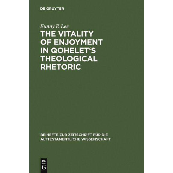 Beihefte Zur Zeitschrift Für die Alttest The Vitality of Enjoyment in Qohelet's Theological Rhetoric, Book 353, (Hardcover)