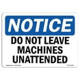 thumbnail image 1 of SignMission OS-NS-D-710-L-15459 OSHA Notice Sign - Do Not Leave Machine Unattended Sign, 1 of 1