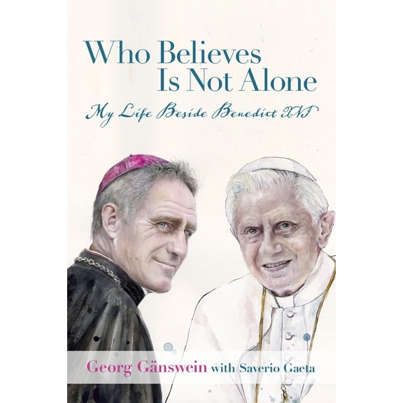 Who Believes Is Not Alone : My Life Beside Benedict XVI (Hardcover)