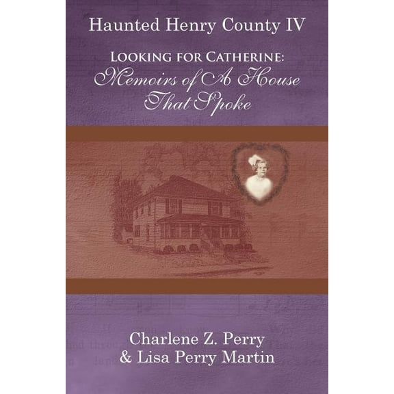 Looking for Catherine: Memoirs of a House That Spoke (Paperback) by Charlene Z Perry, Lisa Perry Martin