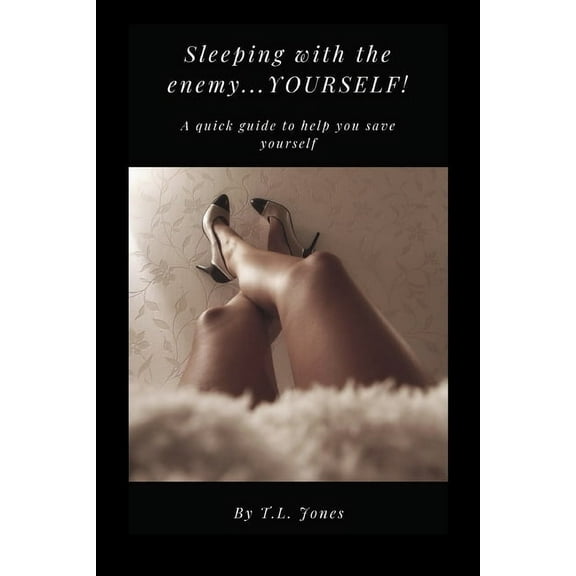 Sleeping With The Enemy.....Yourself!: A Quick Guide to Help You Save Yourself, (Paperback)