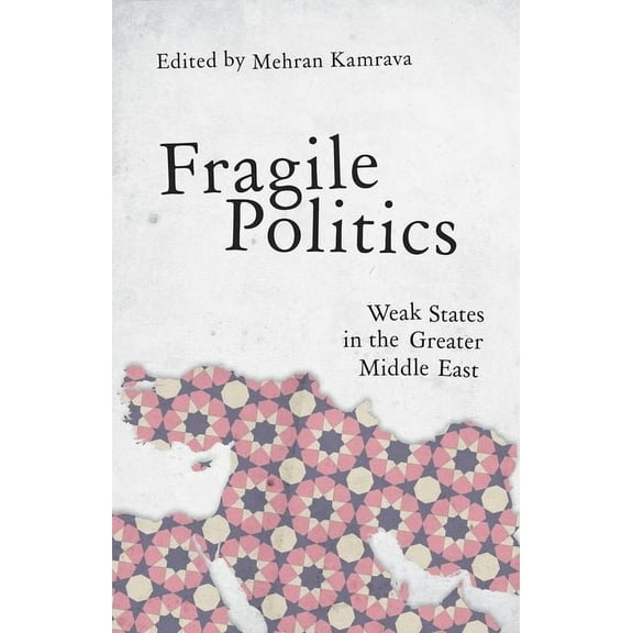 Fragile Politics: Weak States in the Greater Middle East, (Paperback)
