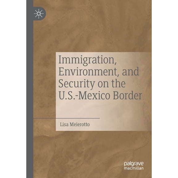 Immigration, Environment, and Security on the U.S.-Mexico Border, (Paperback)