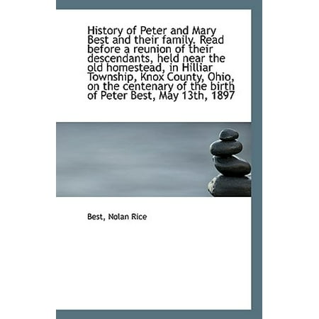 History of Peter and Mary Best and Their Family. Read Before a Reunion of Their Descendants, Held (Best Family Reunion Websites)
