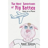 The Many Adventures of Pig Batter: Goes on a Plane, (Paperback)