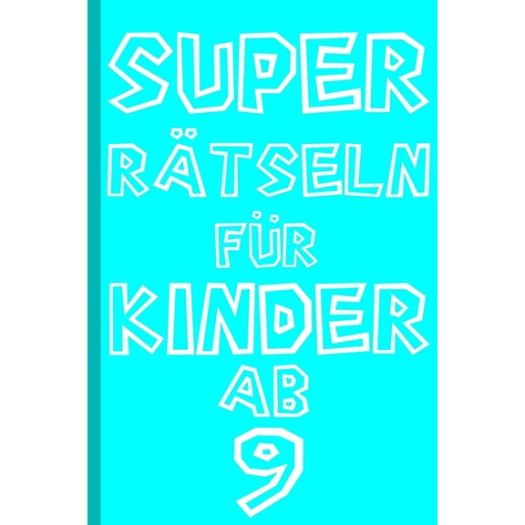 Super Rätseln für Kinder ab 9 Jahre: Kreuzworträtsel (Paperback)