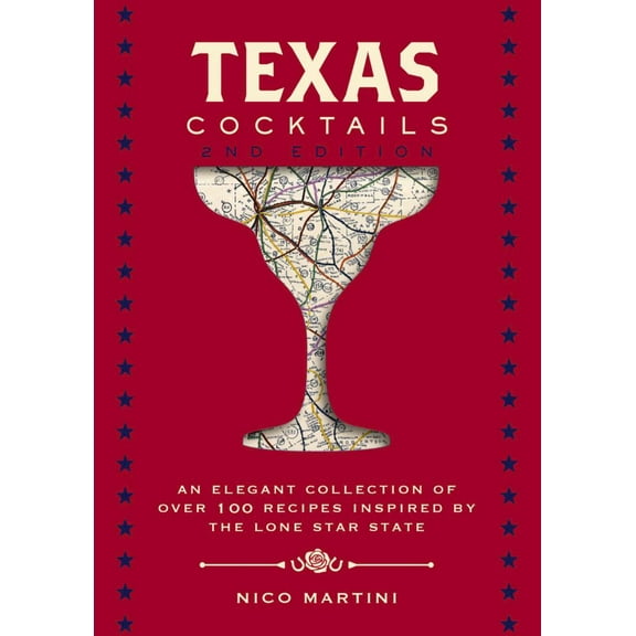 Nico Martini: Texas Cocktails: The Second Edition: an Elegant Collection of over 100 Recipes Inspired by the Lone Star State (Edition 2) (Hardcover)