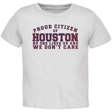 

Proud No One Likes Houston White Toddler T-Shirt - 4T