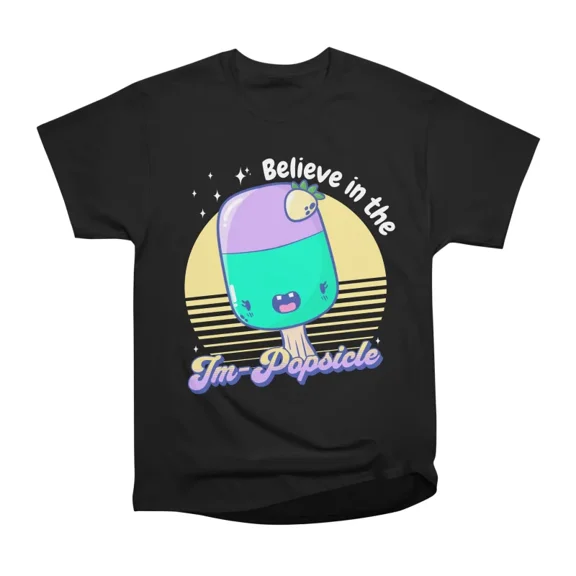 Believe in the ImPopsicle T-Shirt Tee Gift For Him Merch For Her Apparel For Friend