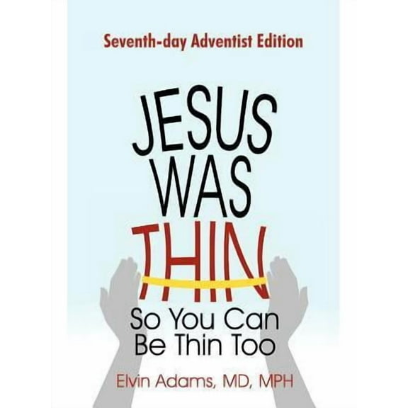 Jesus Was Thin So You Can Be Thin Too: Seventh-Day Adventist Edition (Paperback)