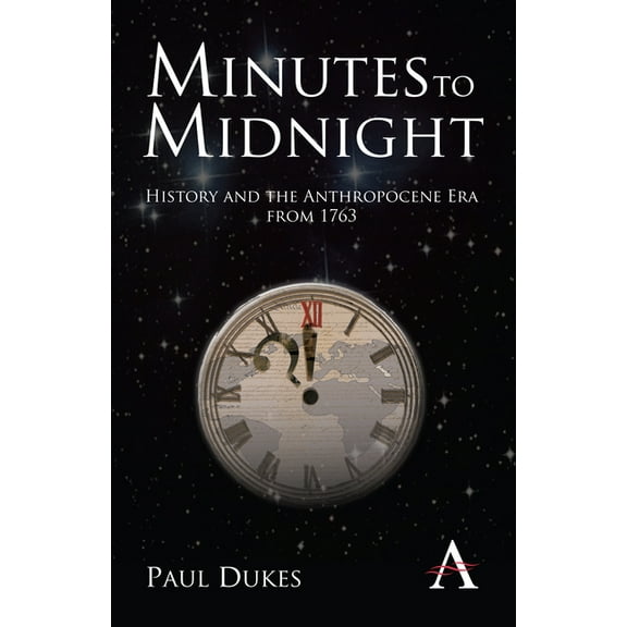 Minutes to Midnight: History and the Anthropocene Era from 1763, (Hardcover)