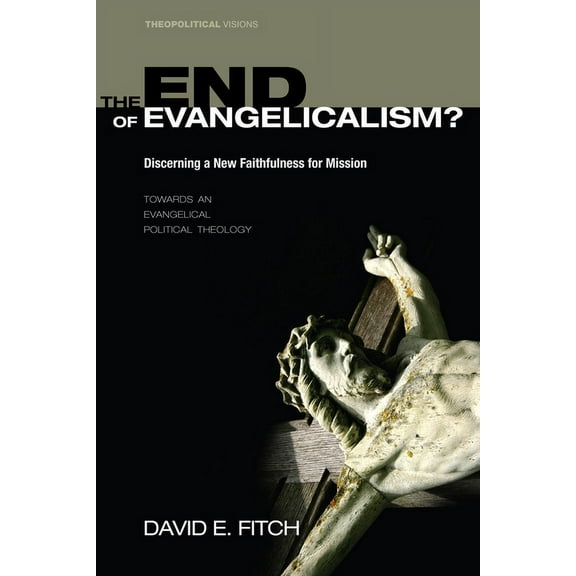 Theopolitical Visions: The End of Evangelicalism? Discerning a New Faithfulness for Mission (Paperback)