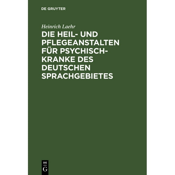 Die Heil- und Pflegeanstalten für Psychisch-Kranke des deutschen Sprachgebietes (Hardcover)