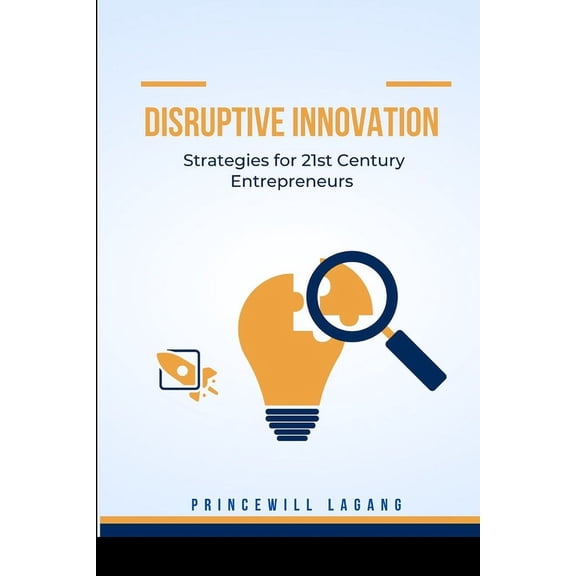 Disruptive Innovation: Strategies for 21st Century Entrepreneurs, (Paperback)