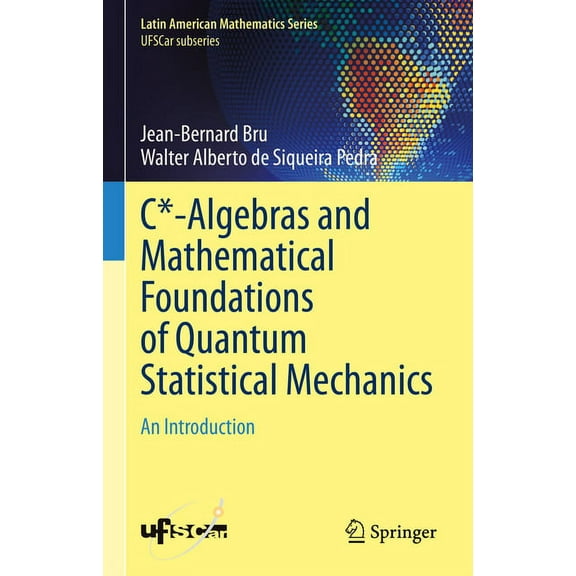 C*-Algebras and Mathematical Foundations of Quantum Statistical Mechanics: An Introduction, (Hardcover)