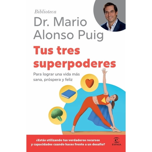 Biblioteca Mario Alonso Puig Tus Tres Superpoderes: Para Lograr Una Vida Más Sana, Próspera Y Feliz / Your Three Superpowers, (Paperback)