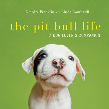 The Pit Bull Life : A Dog Lover's Companion (Best Breed Of Pitbull Dog)