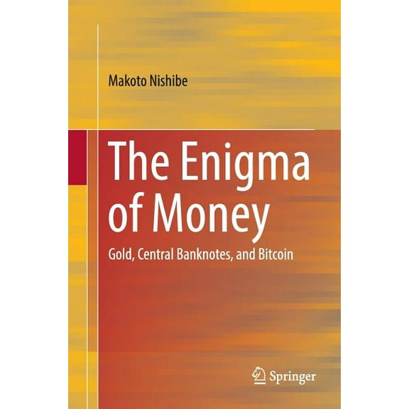 The Enigma of Money: Gold, Central Banknotes, and Bitcoin, (Paperback)