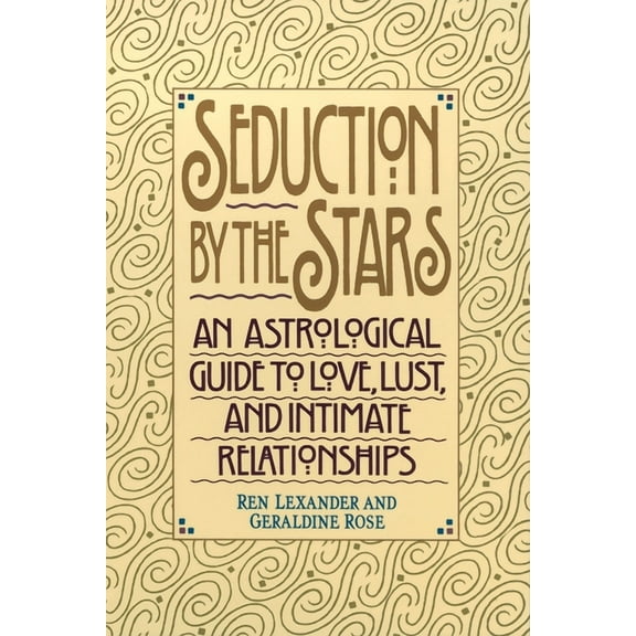 Seduction by the Stars: An Astrologcal Guide to Love, Lust, and Intimate Relationships, (Paperback)