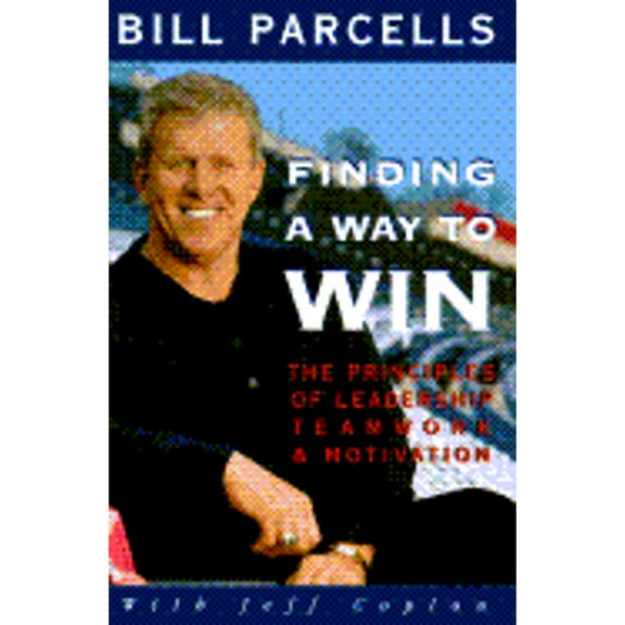 Finding a Way to Win: The Principles of Leadership, Teamwork, and Motivation, by Bill Parcells and Jeff Coplon, (Hardcover), Business & Investing, Sports & Recreation, English