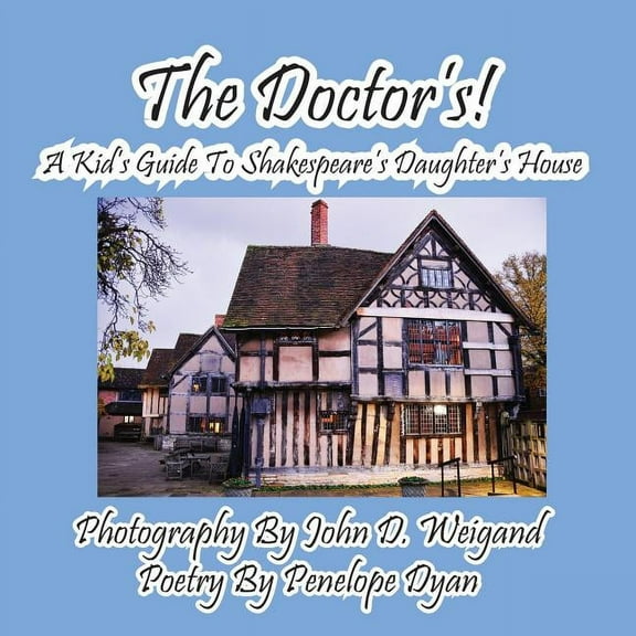 The Doctor&apos;s! A Kid&apos;s Guide to Shakespeare&apos;s Daughter&apos;s House, (Paperback)