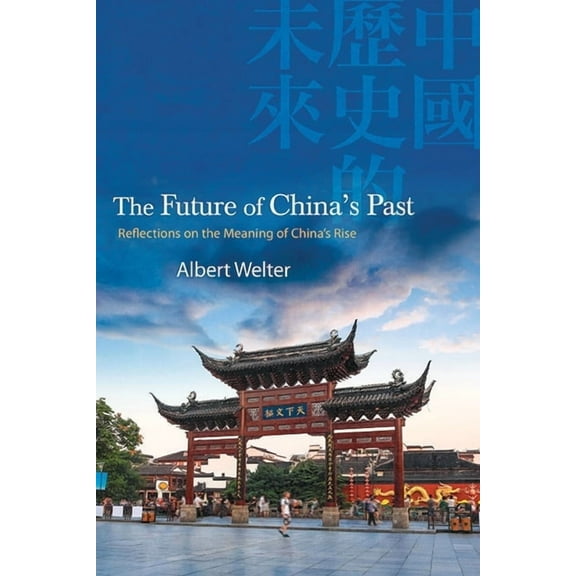 Suny Chinese Philosophy and Culture The Future of China's Past: Reflections on the Meaning of China's Rise, (Hardcover)