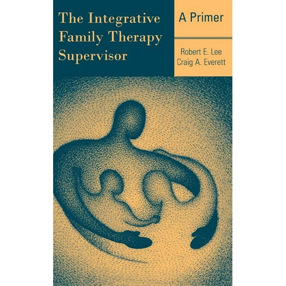The Integrative Family Therapy Supervisor: A Primer, (Hardcover)