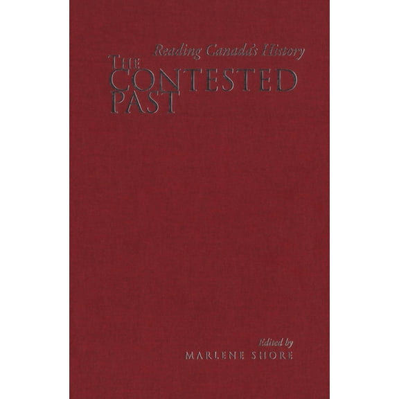The Contested Past: Reading Canada's History - Selections from the Canadian Historical Review, (Paperback)