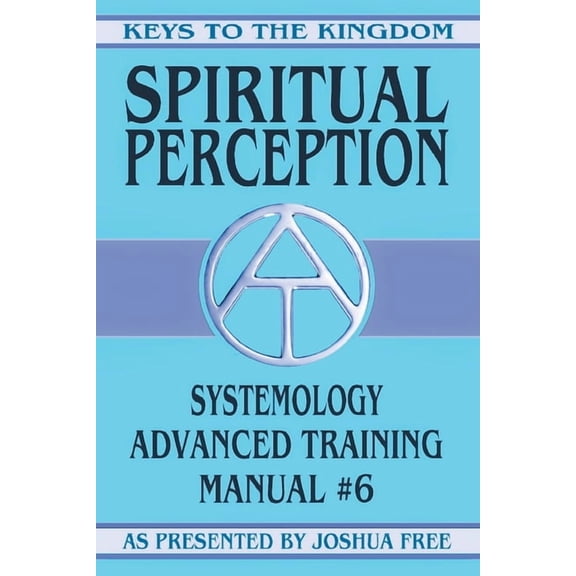 Keys to the Kingdom Spiritual Perception: Systemology Advanced Training Course Manual #6, Book 6, (Paperback)