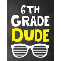 6th Grade Dude: Funny Back To School notebook, Gift For Girls and Boys,109 College Ruled Line Paper, Cute School Noteboo, (Paperback)