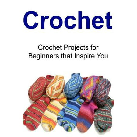 Crochet: Crochet Projects for Beginners That Inspire You: Crochet ...