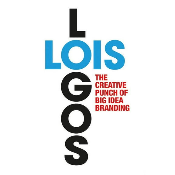 Lois Logos: How to Brand with Big Idea Logos, (Paperback)