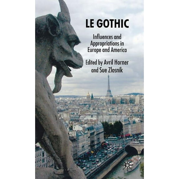 Le Gothic: Influences and Appropriations in Europe and America, (Hardcover)