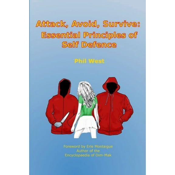 Attack, Avoid, Survive: Essential Principles of Self Defence, (Paperback)