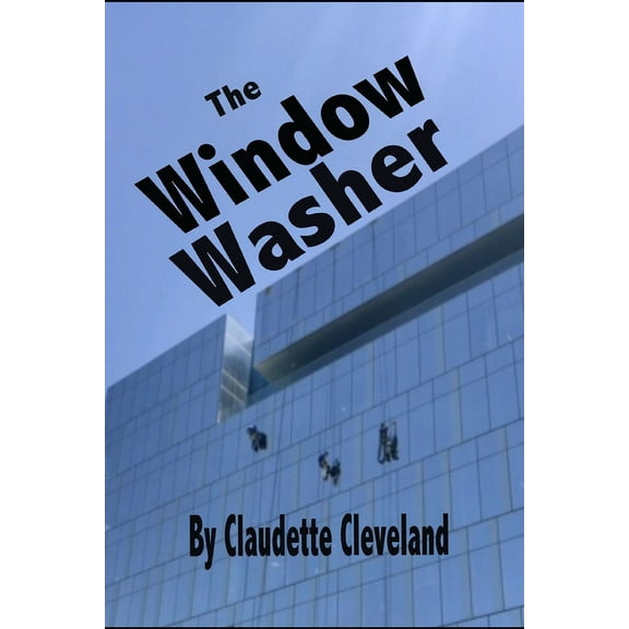 The Window Washer (Paperback) by Claudette Cleveland