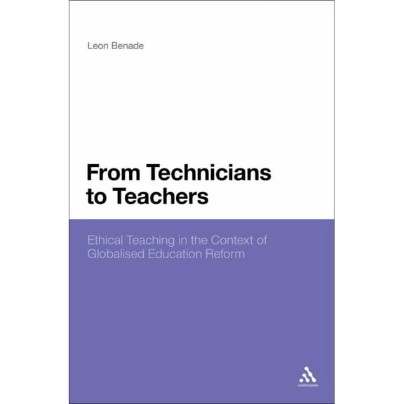 From Technicians to Teachers: Ethical Teaching in the Context of Globalised Education Reform, (Hardcover)
