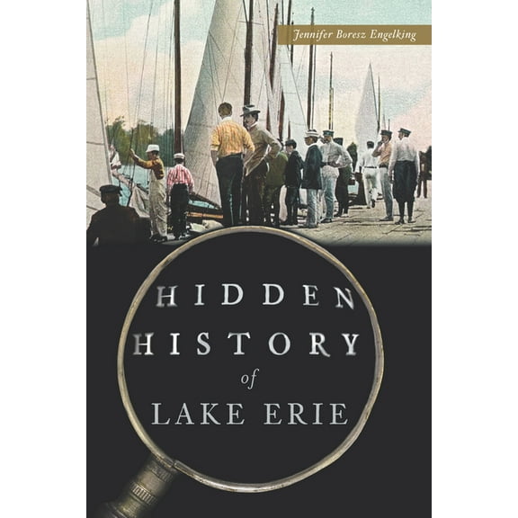 Hidden History Hidden History of Lake Erie, (Paperback)