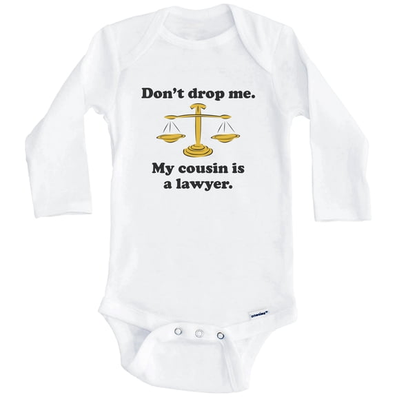 Don't Drop Me My Cousin Is A Lawyer Funny One Piece Baby Bodysuit (Long Sleeve), 0-3 Months White