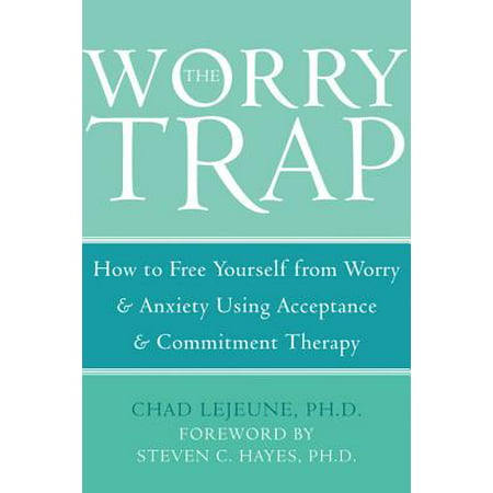 The Worry Trap : How to Free Yourself from Worry & Anxiety using Acceptance and Commitment