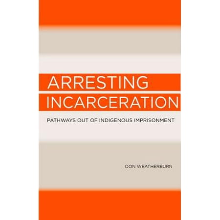 Arresting Incarceration Pathways Out Of Indigenous