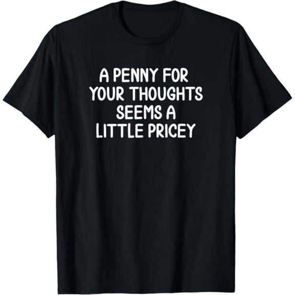 Men's 100% Cotton T-Shirt 180gsm - Funny, Penny for Your Thoughts T-Shirt. Sarcastic Joke Tee T-Shirt, Black Comfortable Breathable Soft Tee, Gift for Men