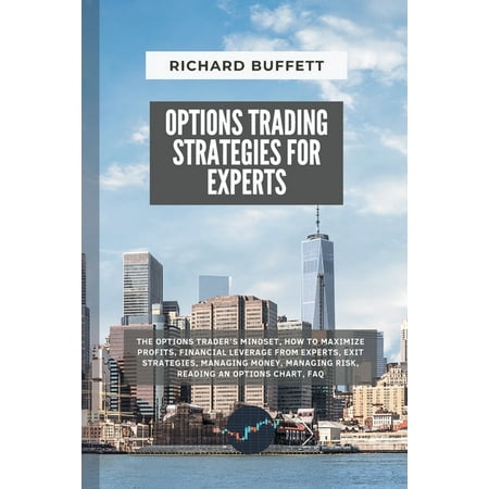 The Options Trading Guidebook: Options Trading Strategies for Experts: The Options Trader's Mindset, How to Maximize Profits, Financial Leverage from Experts, Exit Strategies, Managing Money, Managing